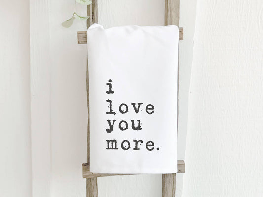 I Love You More - Valentine's / Wedding Tea Towel